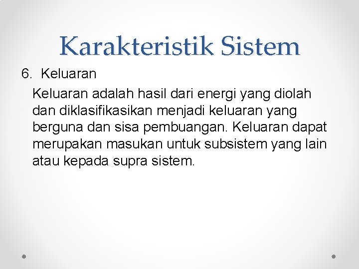 Karakteristik Sistem 6. Keluaran adalah hasil dari energi yang diolah dan diklasifikasikan menjadi keluaran