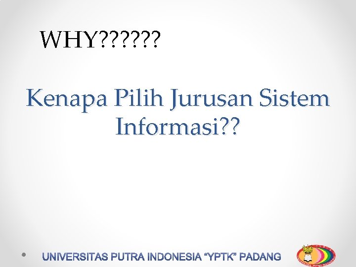 WHY? ? ? Kenapa Pilih Jurusan Sistem Informasi? ? 