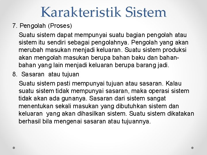 Karakteristik Sistem 7. Pengolah (Proses) Suatu sistem dapat mempunyai suatu bagian pengolah atau sistem