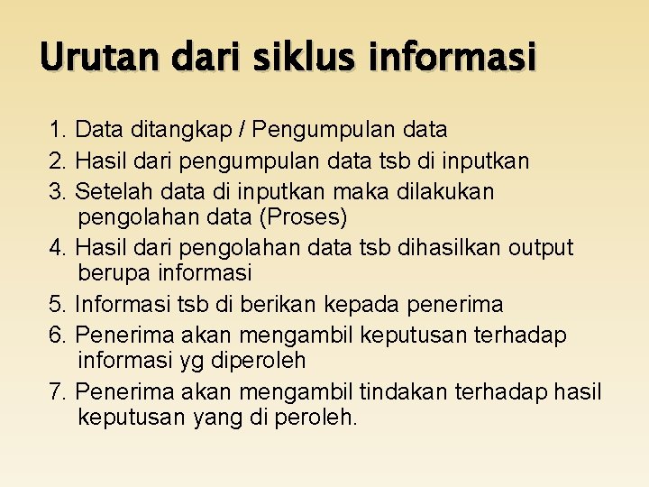 Urutan dari siklus informasi 1. Data ditangkap / Pengumpulan data 2. Hasil dari pengumpulan