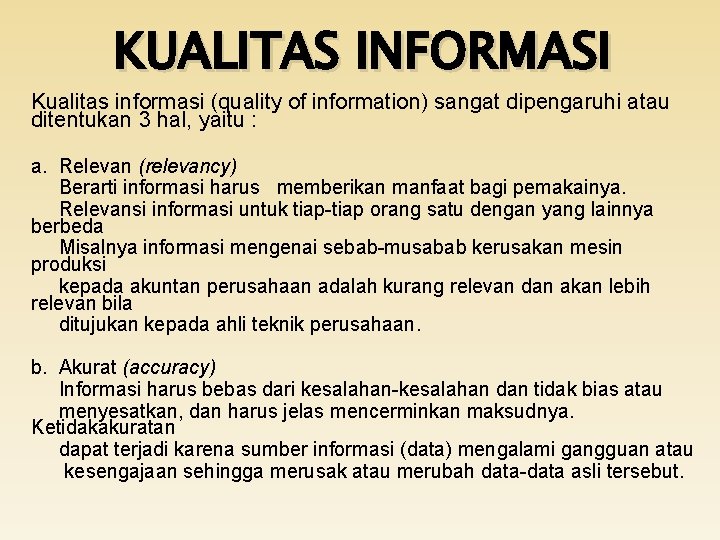 KUALITAS INFORMASI Kualitas informasi (quality of information) sangat dipengaruhi atau ditentukan 3 hal, yaitu