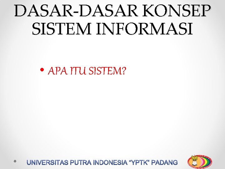 DASAR-DASAR KONSEP SISTEM INFORMASI • APA ITU SISTEM? 