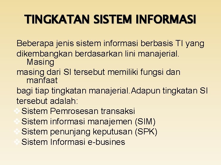 TINGKATAN SISTEM INFORMASI Beberapa jenis sistem informasi berbasis TI yang dikembangkan berdasarkan lini manajerial.