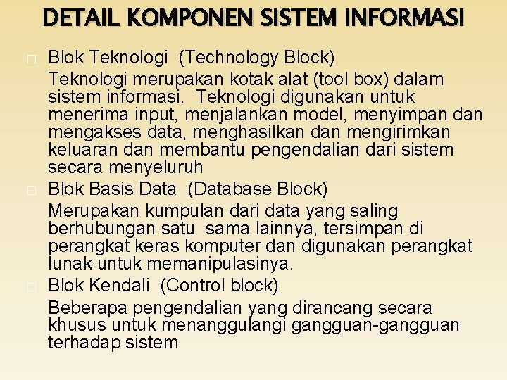 DETAIL KOMPONEN SISTEM INFORMASI � � � Blok Teknologi (Technology Block) Teknologi merupakan kotak