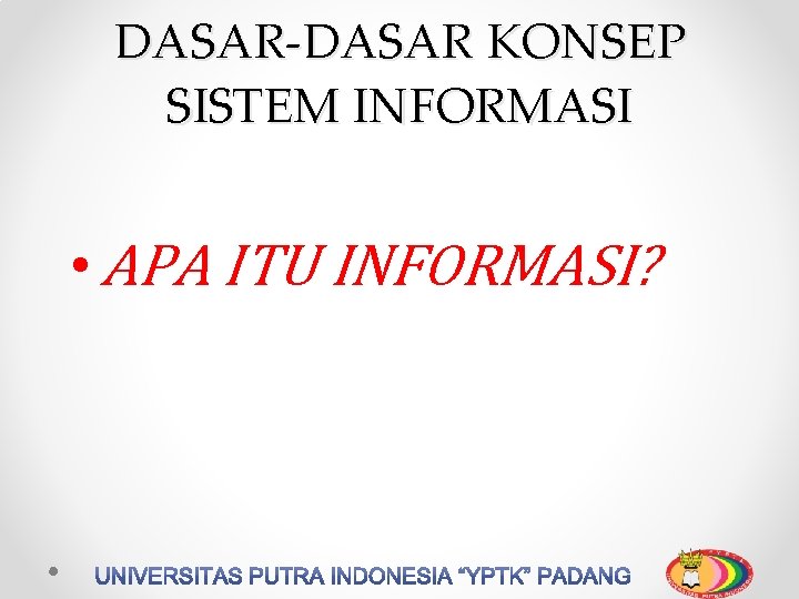 DASAR-DASAR KONSEP SISTEM INFORMASI • APA ITU INFORMASI? 