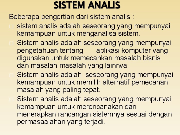 SISTEM ANALIS Beberapa pengertian dari sistem analis : � sistem analis adalah seseorang yang
