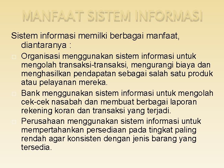 MANFAAT SISTEM INFORMASI Sistem informasi memilki berbagai manfaat, diantaranya : � � � Organisasi