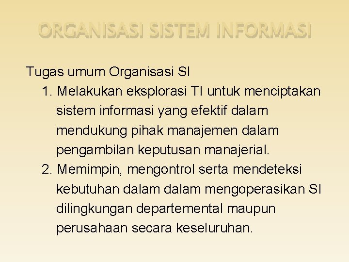 ORGANISASI SISTEM INFORMASI Tugas umum Organisasi SI 1. Melakukan eksplorasi TI untuk menciptakan sistem