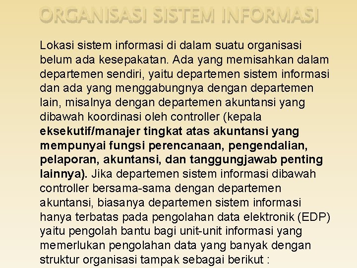 ORGANISASI SISTEM INFORMASI Lokasi sistem informasi di dalam suatu organisasi belum ada kesepakatan. Ada