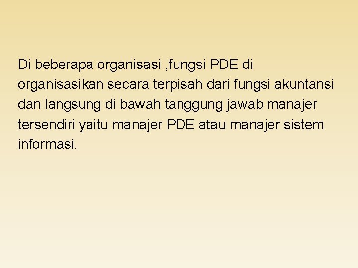 Di beberapa organisasi , fungsi PDE di organisasikan secara terpisah dari fungsi akuntansi dan