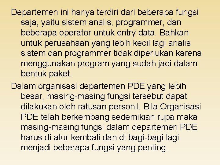 Departemen ini hanya terdiri dari beberapa fungsi saja, yaitu sistem analis, programmer, dan beberapa