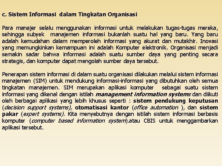 c. Sistem Informasi dalam Tingkatan Organisasi Para manajer selalu menggunakan informasi untuk melakukan tugas-tugas