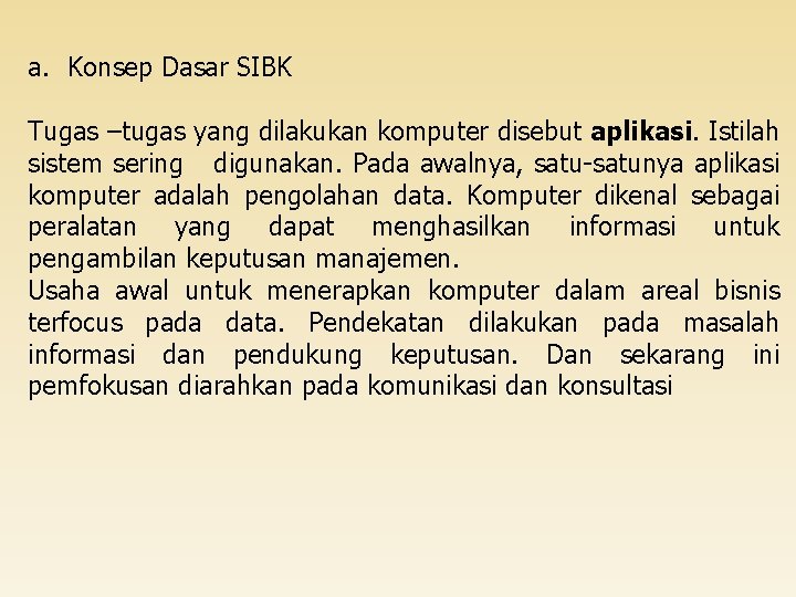 a. Konsep Dasar SIBK Tugas –tugas yang dilakukan komputer disebut aplikasi. Istilah sistem sering