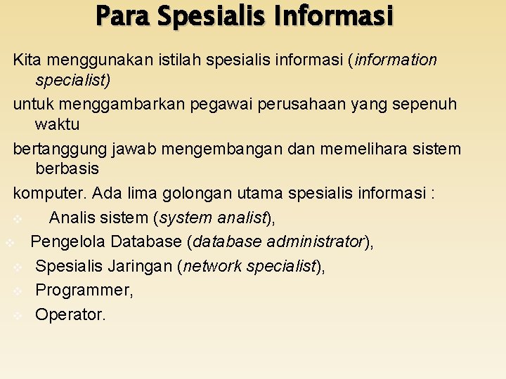 Para Spesialis Informasi Kita menggunakan istilah spesialis informasi (information specialist) untuk menggambarkan pegawai perusahaan