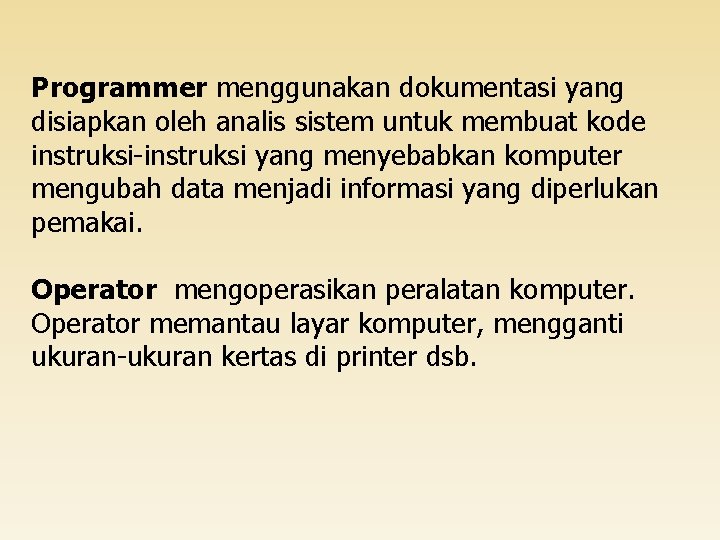 Programmer menggunakan dokumentasi yang disiapkan oleh analis sistem untuk membuat kode instruksi-instruksi yang menyebabkan