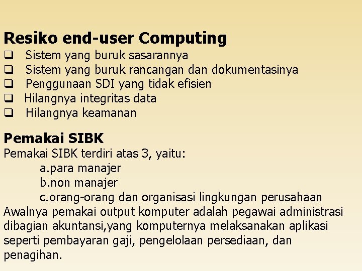 Resiko end-user Computing q q q Sistem yang buruk sasarannya Sistem yang buruk rancangan