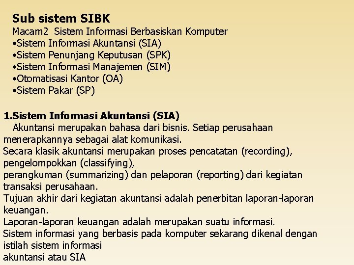 Sub sistem SIBK Macam 2 Sistem Informasi Berbasiskan Komputer • Sistem Informasi Akuntansi (SIA)