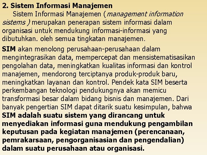 2. Sistem Informasi Manajemen (management information sistems ) merupakan penerapan sistem informasi dalam organisasi
