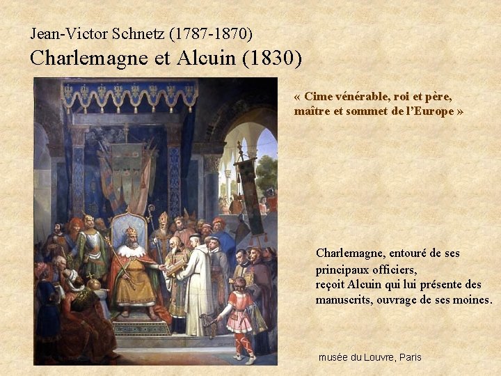 Jean-Victor Schnetz (1787 -1870) Charlemagne et Alcuin (1830) « Cime vénérable, roi et père,
