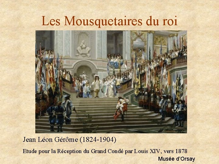 Les Mousquetaires du roi Jean Léon Gérôme (1824 -1904) Etude pour la Réception du