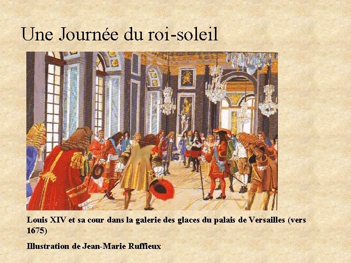 Une Journée du roi-soleil Louis XIV et sa cour dans la galerie des glaces