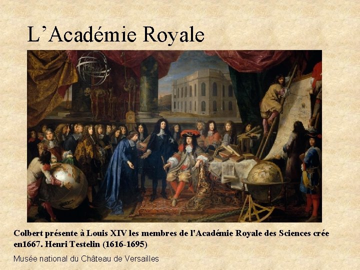  L’Académie Royale Colbert présente à Louis XIV les membres de l'Académie Royale des