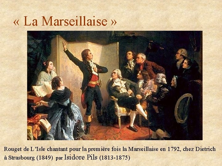  « La Marseillaise » Rouget de L’Isle chantant pour la première fois la