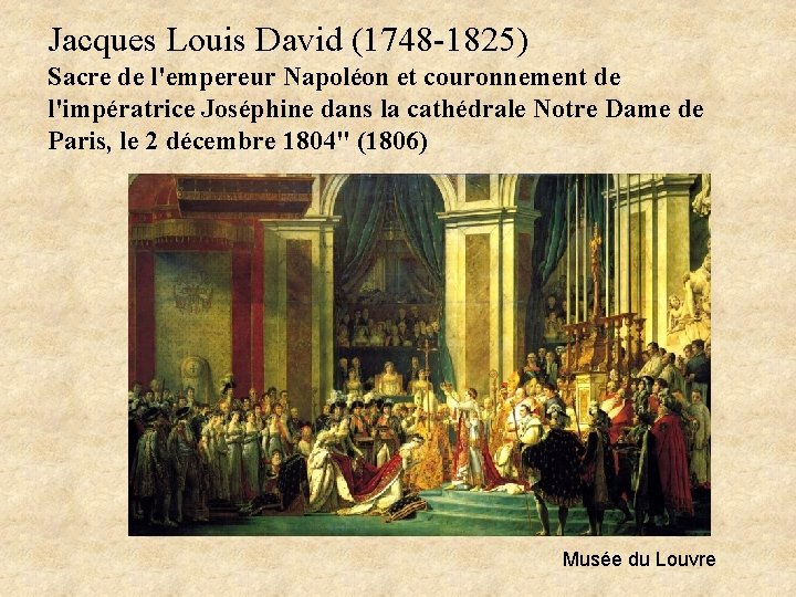 Jacques Louis David (1748 -1825) Sacre de l'empereur Napoléon et couronnement de l'impératrice Joséphine