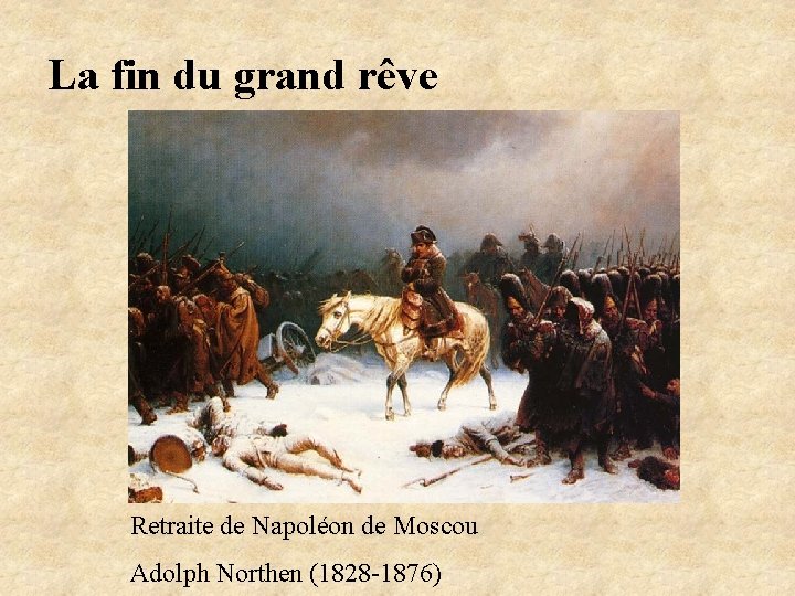 La fin du grand rêve Retraite de Napoléon de Moscou Adolph Northen (1828 -1876)