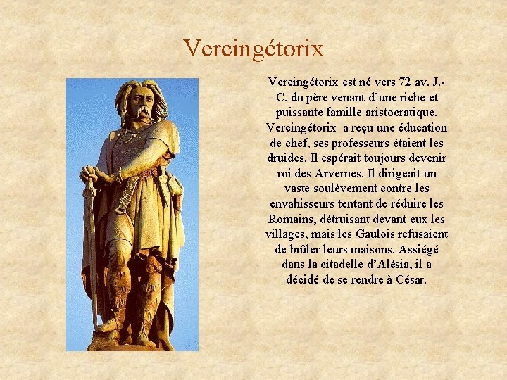 Vercingétorix est né vers 72 av. J. C. du père venant d’une riche et