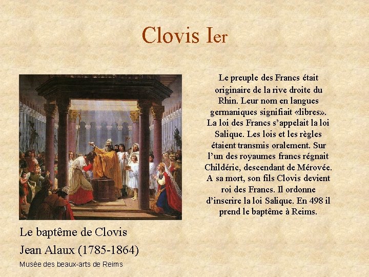 Clovis Ier Le preuple des Francs était originaire de la rive droite du Rhin.