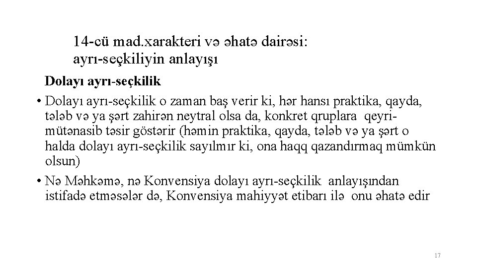 14 -cü mad. xarakteri və əhatə dairəsi: ayrı-seçkiliyin anlayışı Dolayı ayrı-seçkilik • Dolayı ayrı-seçkilik