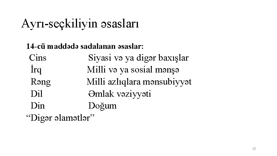 Ayrı-seçkiliyin əsasları 14 -cü maddədə sadalanan əsaslar: Cins Siyasi və ya digər baxışlar İrq