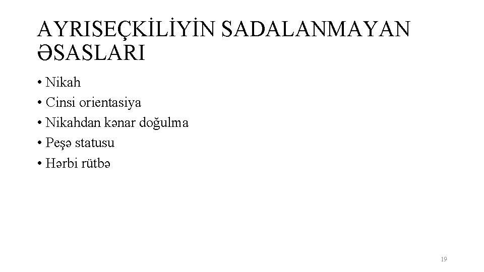 AYRISEÇKİLİYİN SADALANMAYAN ƏSASLARI • Nikah • Cinsi orientasiya • Nikahdan kənar doğulma • Peşə