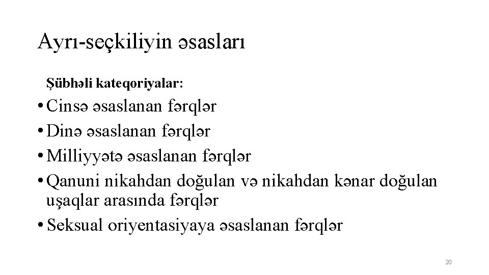 Ayrı-seçkiliyin əsasları Şübhəli kateqoriyalar: • Cinsə əsaslanan fərqlər • Dinə əsaslanan fərqlər • Milliyyətə