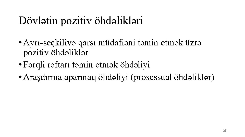 Dövlətin pozitiv öhdəlikləri • Ayrı-seçkiliyə qarşı müdafiəni təmin etmək üzrə pozitiv öhdəliklər • Fərqli