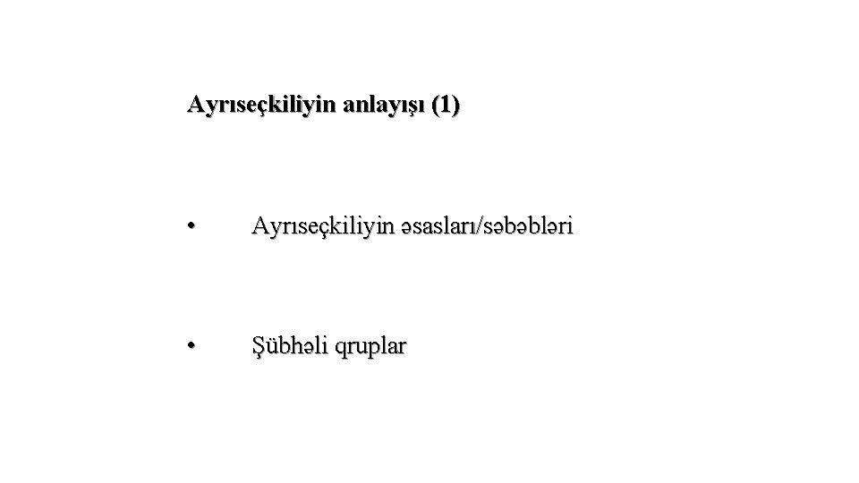 Ayrıseçkiliyin anlayışı (1) • Ayrıseçkiliyin əsasları/səbəbləri • Şübhəli qruplar 