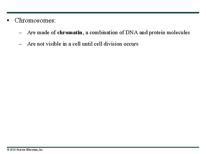  • Chromosomes: – Are made of chromatin, a combination of DNA and protein