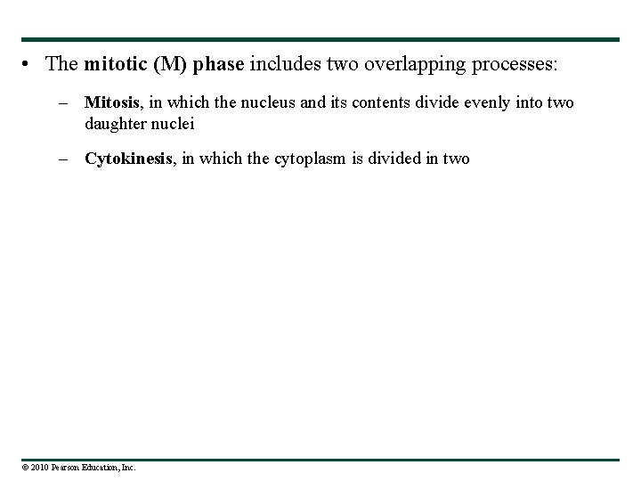  • The mitotic (M) phase includes two overlapping processes: – Mitosis, in which