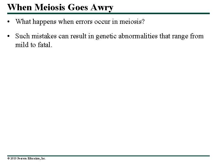 When Meiosis Goes Awry • What happens when errors occur in meiosis? • Such