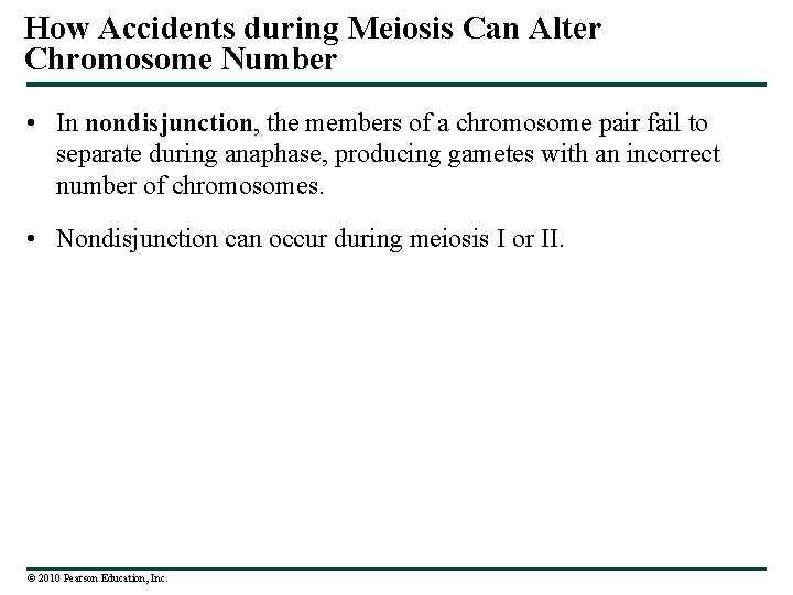How Accidents during Meiosis Can Alter Chromosome Number • In nondisjunction, the members of