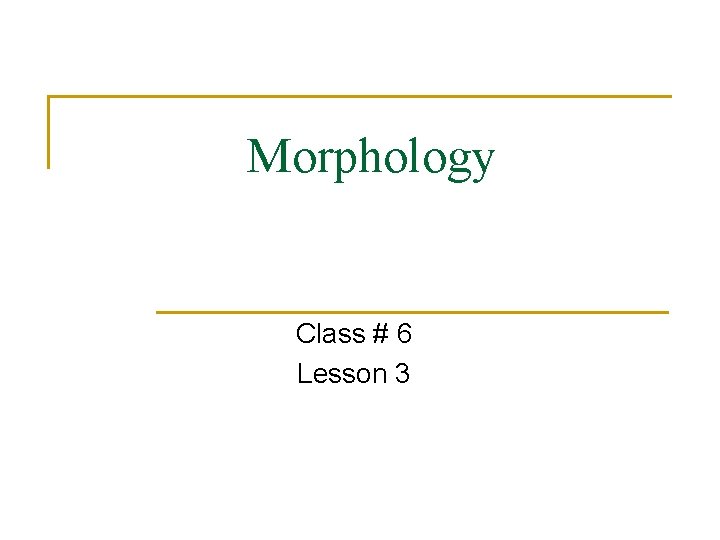 Morphology Class # 6 Lesson 3 