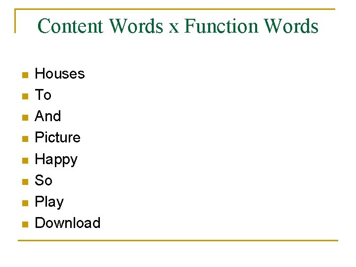 Content Words x Function Words n n n n Houses To And Picture Happy