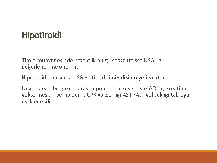 Hipotiroidi Tiroid muayenesinde patolojik bulgu saptanmışsa USG ile değerlendirme önerilir. Hipotiroidi tanısında USG ve