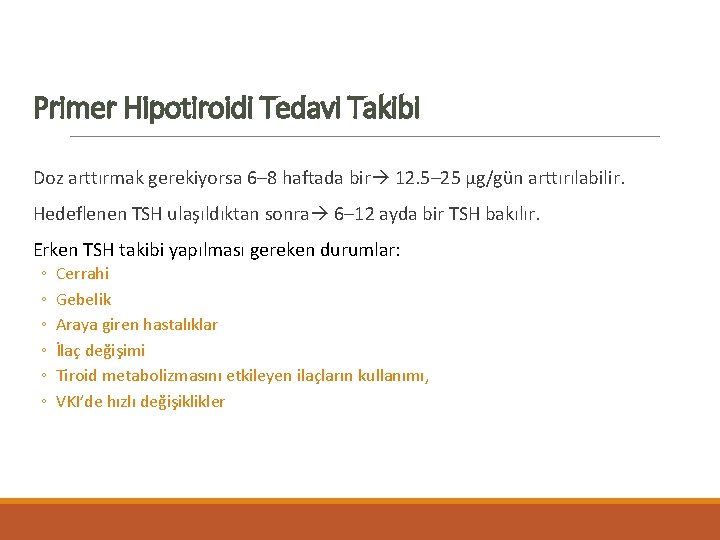 Primer Hipotiroidi Tedavi Takibi Doz arttırmak gerekiyorsa 6– 8 haftada bir 12. 5– 25