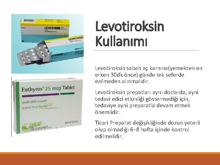 Levotiroksin Kullanımı Levotiroksin sabah aç karnına(yemekten en erken 30 dk önce) günde tek seferde