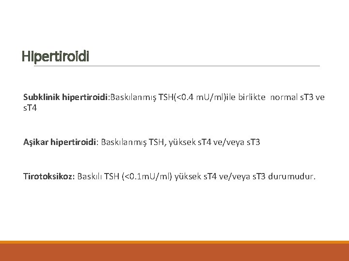 Hipertiroidi Subklinik hipertiroidi: Baskılanmış TSH(<0. 4 m. U/ml)ile birlikte normal s. T 3 ve