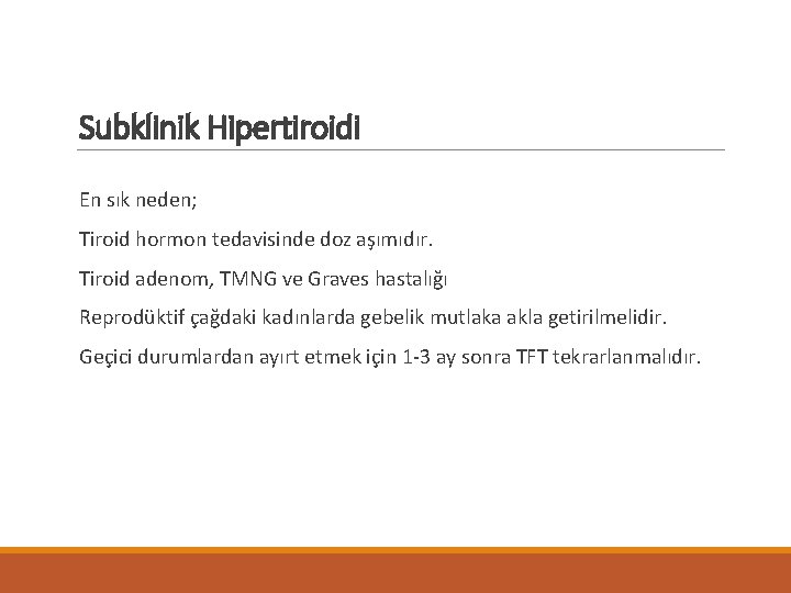 Subklinik Hipertiroidi En sık neden; Tiroid hormon tedavisinde doz aşımıdır. Tiroid adenom, TMNG ve