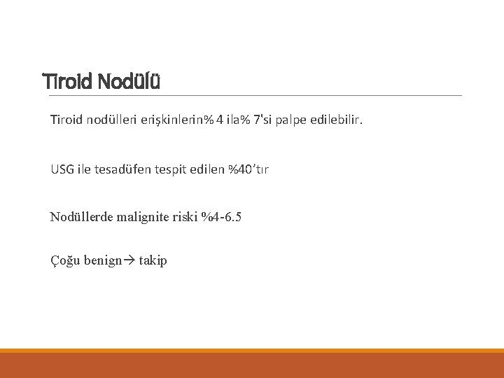 Tiroid Nodülü Tiroid nodülleri erişkinlerin% 4 ila% 7'si palpe edilebilir. USG ile tesadüfen tespit