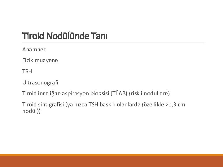 Tiroid Nodülünde Tanı Anamnez Fizik muayene TSH Ultrasonografi Tiroid ince iğne aspirasyon biopsisi (TİİAB)